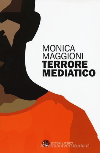 Terrore mediatico di Monica Maggioni edito da Laterza