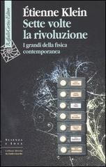 Sette volte la rivoluzione. I grandi della fisica contemporanea di Étienne Klein edito da Raffaello Cortina Editore