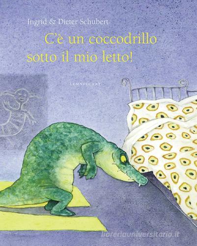 C'è un coccodrillo sotto il mio letto! Ediz. illustrata di Ingrid Schubert, Dieter Schubert edito da Lemniscaat
