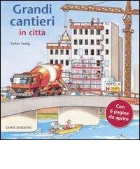 Grandi cantieri in città di Stefan Seelig edito da Emme Edizioni