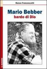 Mario Bebber, bardo di Dio di Renzo Francescotti edito da Il Margine
