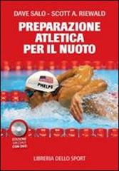 La preparazione atletica per il nuoto. Con DVD di Dave Salo, Scott A. Riewald edito da Libreria dello Sport
