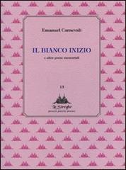 Il bianco inizio e altre prose memoriabili di Emanuel Carnevali edito da Via del Vento