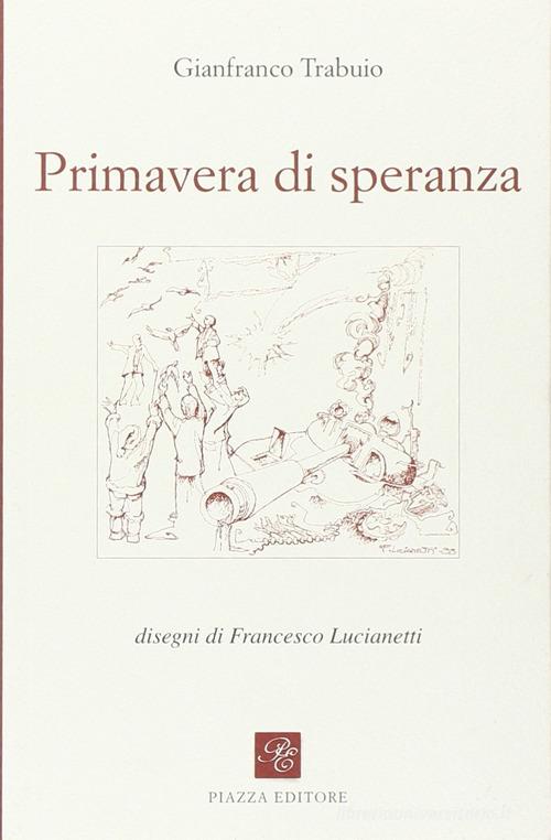 Primavera di speranza di Gianfranco Trabuio edito da Piazza Editore