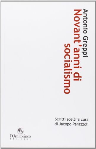 Novant'anni di socialismo. Scritti scelti di Antonio Greppi edito da L'Ornitorinco