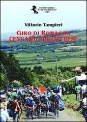 Giro di Romagna. Cent'anni portati bene di Vittorio Tampieri edito da Il Ponte Vecchio
