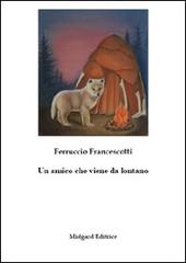 Un amico che viene da lontano di Ferruccio Francescotti edito da Midgard