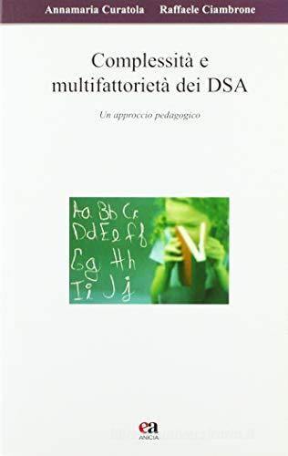 Complessità e multifattorietà dei DSA. Un approccio pedagogico. Con CD-ROM di Annamaria Curatola, Raffaele Ciambrone edito da Anicia (Roma)
