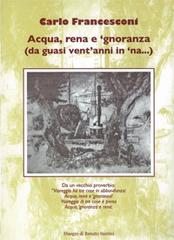 Acqua, rena e 'gnoranza (da guasi vent'anni in 'na...) di Carlo Francesconi edito da Pezzini