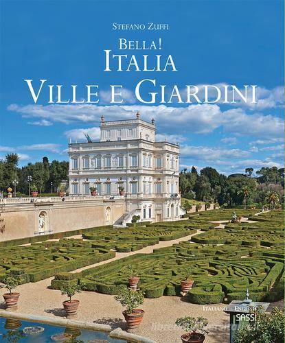 Bella! Italia. Ville giardini. Ediz. italiana e inglese di Stefano Zuffi edito da Sassi