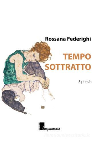 Tempo sottratto di Rossana Federighi edito da Cinquemarzo