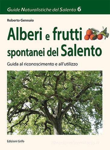 Alberi e frutti spontanei del Salento. Guida al riconoscimento e all'utilizzo di Roberto Gennaio edito da Grifo (Cavallino)