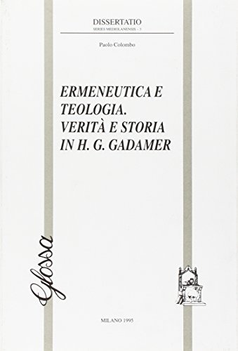 Ermeneutica e teologia. Verità e storia in H. G. Gadamer di Paolo Colombo edito da Glossa