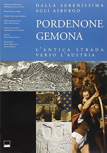 Dalla Serenissima agli Asburgo. Pordenone-Gemona. L'antica strada verso l'Austria edito da Vianello Libri
