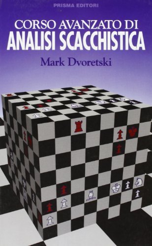 Corso avanzato di analisi scacchistica di Mark Dvoretskij edito da Prisma