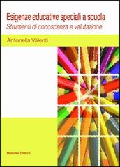 Esigenze educative speciali a scuola. Strumenti di conoscenza e di valutazione di Antonella Valenti edito da Monolite