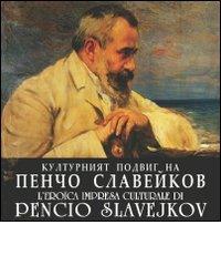L' eroica impresa culturale di Pencio Slavejkov di Giuseppe Dell'Agata, Rumyana Pashalijska edito da ARPANet