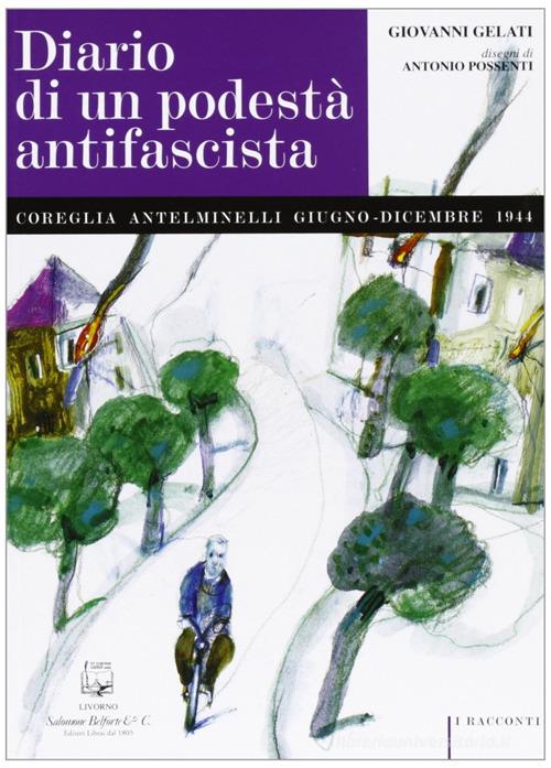 Diario di un podestà antifascista. Coreglia Antelminelli giugno-dicembre 1944 di Giovanni Gelati edito da Belforte Salomone