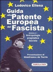 Guida alla patente europea del fascista. Modulo 1. Antropologia pragmatica fascista di Lodovico Ellena edito da Tabula Fati