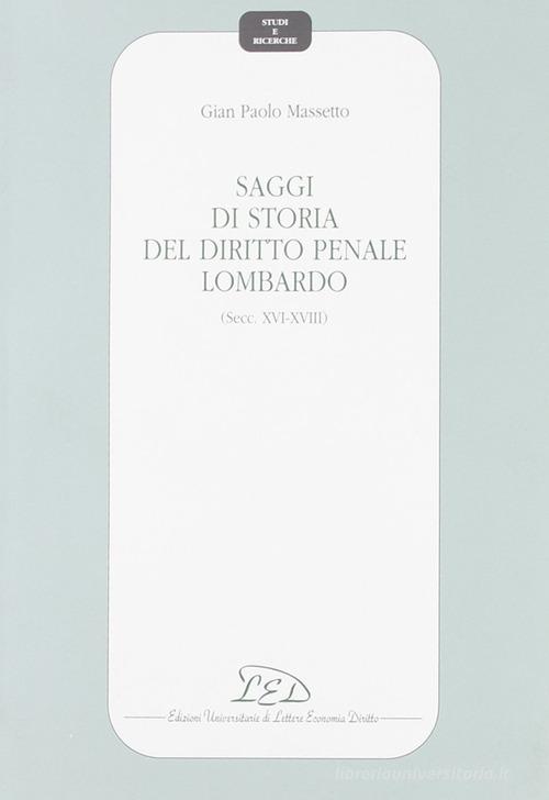 Saggi di storia del diritto penale lombardo (secc. XVI-XVIII) di G. Paolo Massetto edito da LED Edizioni Universitarie