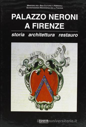 Palazzo Neroni a Firenze. Storia, architettura, restauro edito da EDIFIR