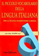 Piccolo vocabolario della lingua italiana. Per la scuola elementare e media con oltre 30000 voci edito da Il Girasole