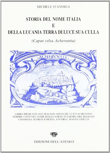 Storia del nome Italia e della Lucania terra di luce sua culla di Michele D'Andria edito da Edizioni dell'Ateneo