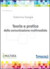 Teoria e pratica della comunicazione multimediale di Caterina Cangià edito da Multidea
