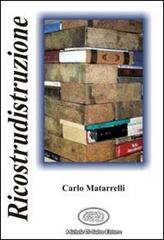 Ricostrudistruzione di Carlo Matarelli edito da Di Salvo