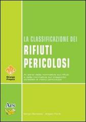 La classificazione dei rifiuti pericolosi di Sergio Benassai, Angelo Fiordi edito da Ars Edizioni Informatiche