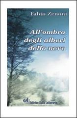 All'ombra degli alberi della neve di Fabio Zenoni edito da EIL Editrice Italia Letteraria