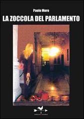 La zoccola del parlamento di Paolo Moro edito da Edizioni Anordest