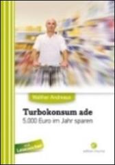 Turbokonsum ade. 5.000 euro pro Jahr sparen di Walther Andreaus edito da Edition Mama