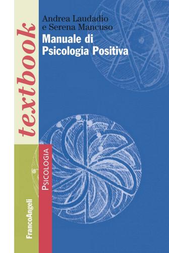 Manuale di psicologia positiva di Andrea Laudadio, Serena Mancuso edito da Franco Angeli