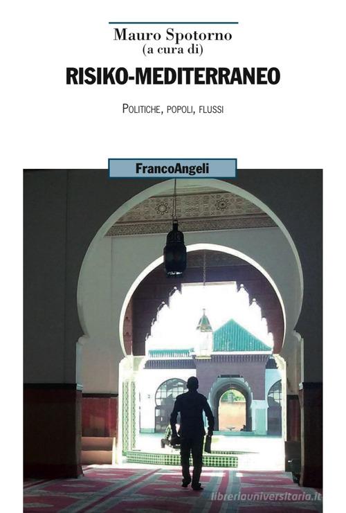 Risiko-Mediterraneo. Politiche, popoli, flussi edito da Franco Angeli