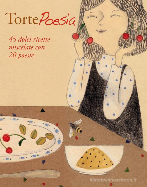 Torte Poesia di Federica Camperi, Monica Molteni, Paola Pioppi edito da New Press