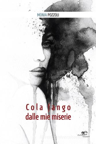 Cola fango dalle mie miserie di Monia Pozzoli edito da Europa Edizioni