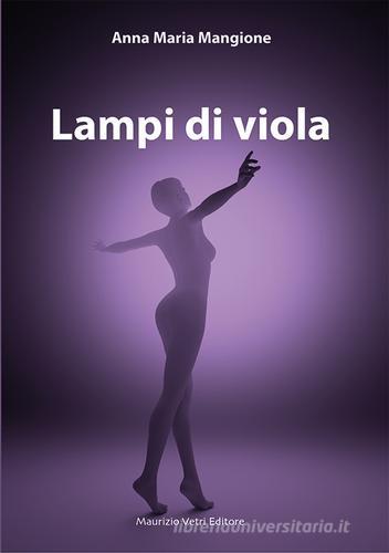Lampi di viola di Anna M. Mangione edito da Maurizio Vetri Editore