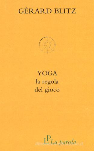 Yoga. La regola del gioco di Gérard Blitz edito da La Parola