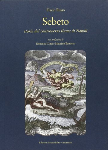 Sebeto. Storia del controverso fiume di Napoli di Flavio Russo edito da ESA (Torre del Greco)