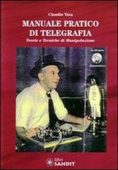 Manuale pratico di telegrafia. Teorie e tecniche di manipolazione. Con DVD di Claudio Tata edito da Sandit Libri