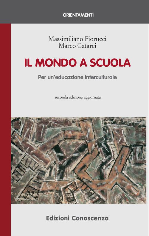 Il mondo a scuola. Per un'educazione interculturale di Massimiliano Fiorucci, Marco Catarci edito da Edizioni Conoscenza