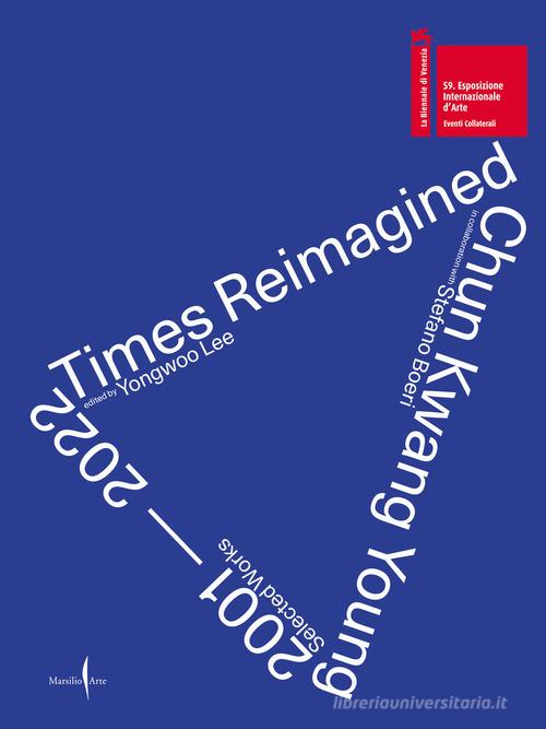 Chun Kwan Young. Times reimagined 2001-2022. Ediz. illustrata edito da Marsilio Arte