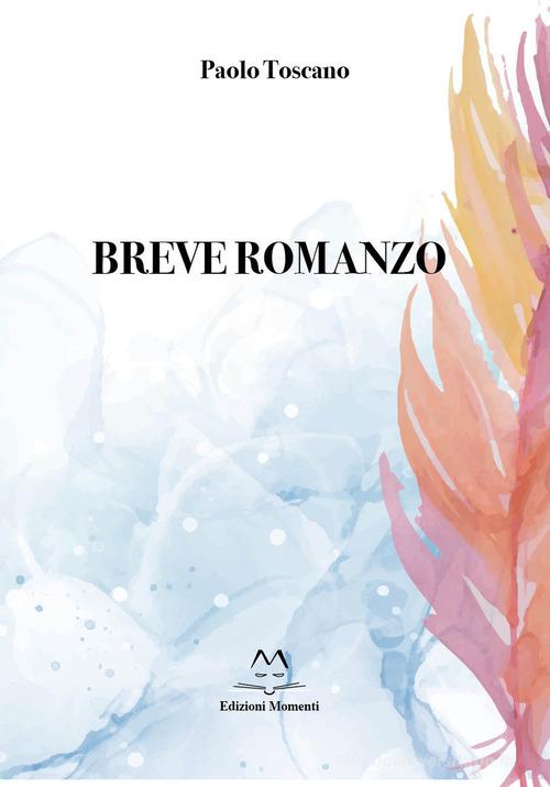 Libro Breve romanzo di Paolo Toscano di Edizioni Momenti-Ribera