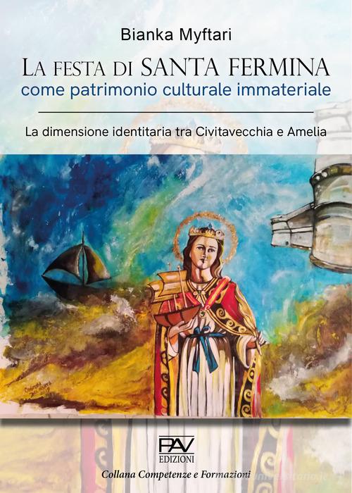 La festa di Santa Fermina come patrimonio culturale immateriale. La dimensione identitaria tra Civitavecchia e Amelia di Bianka Myftari edito da Pav Edizioni