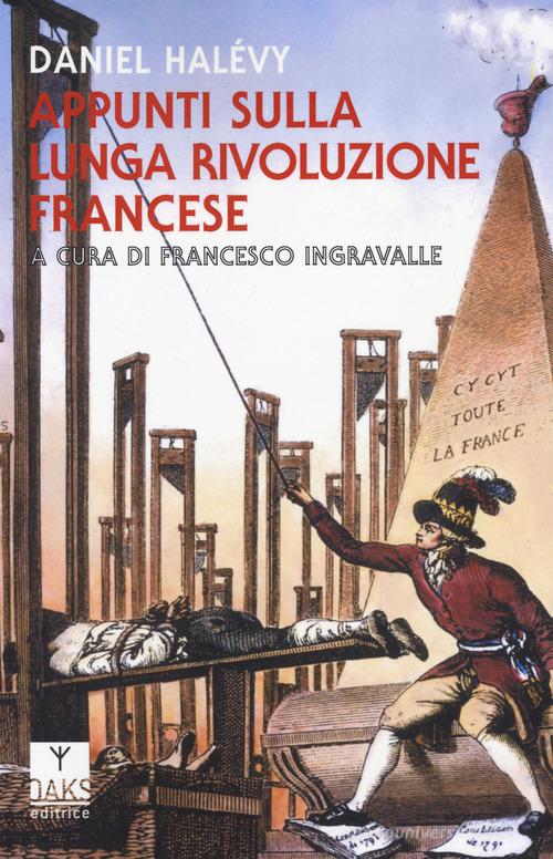 Appunti sulla lunga rivoluzione francese di Daniel Halévy edito da Oaks Editrice