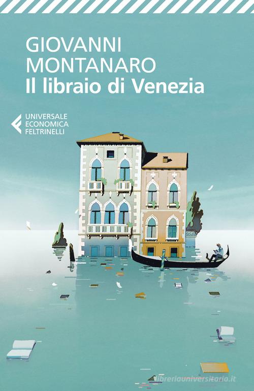 Libro Il libraio di Venezia di Giovanni Montanaro Universale economica di Feltrinelli