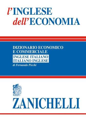 L' inglese dell'economia. Dizionario economico e commerciale inglese-italiano, italiano-inglese di Fernando Picchi edito da Zanichelli