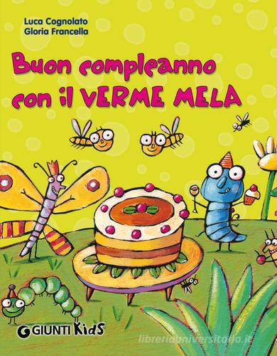 Buon compleanno con il Verme Mela di Luca Cognolato, Gloria Francella edito da Giunti Kids