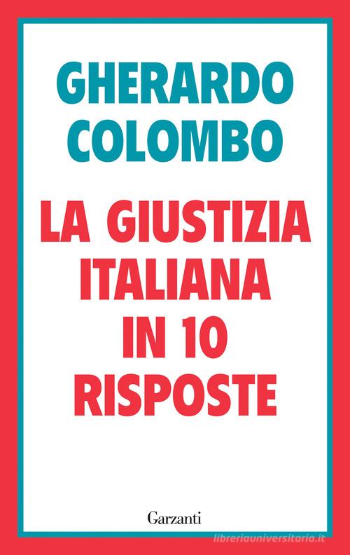 La giustizia italiana in 10 risposte. Referendum sulla giustizia: cosa sapere per decidere di Gherardo Colombo edito da Garzanti